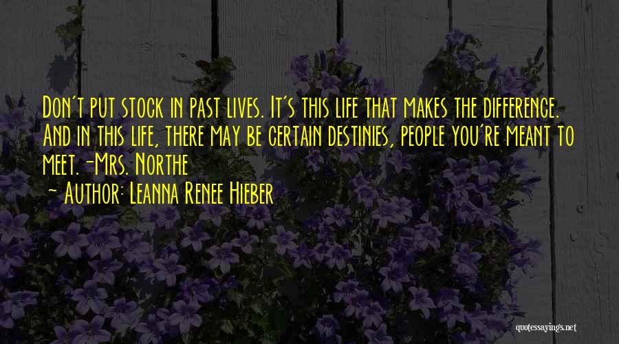 Leanna Renee Hieber Quotes: Don't Put Stock In Past Lives. It's This Life That Makes The Difference. And In This Life, There May Be