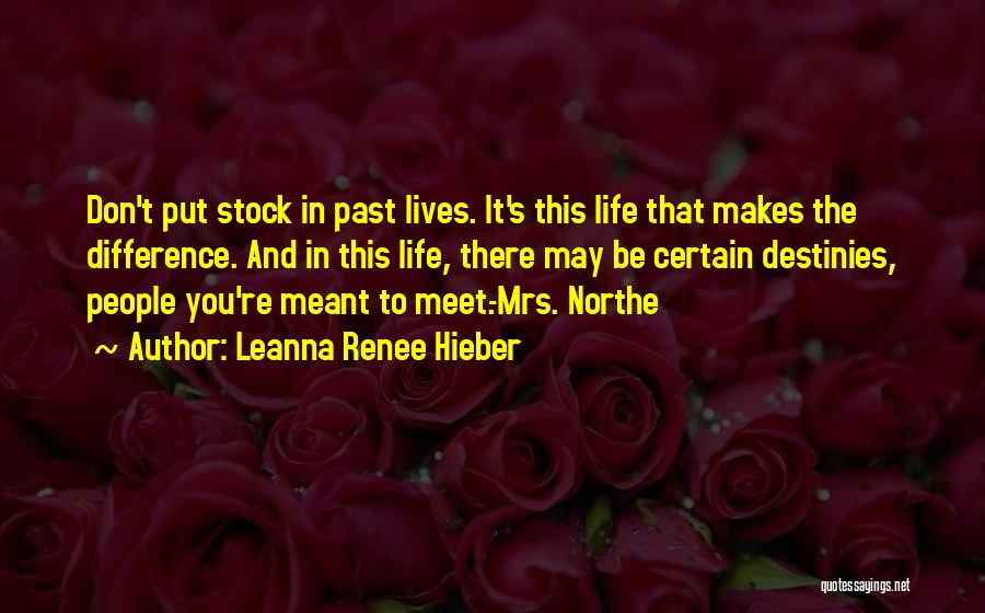 Leanna Renee Hieber Quotes: Don't Put Stock In Past Lives. It's This Life That Makes The Difference. And In This Life, There May Be