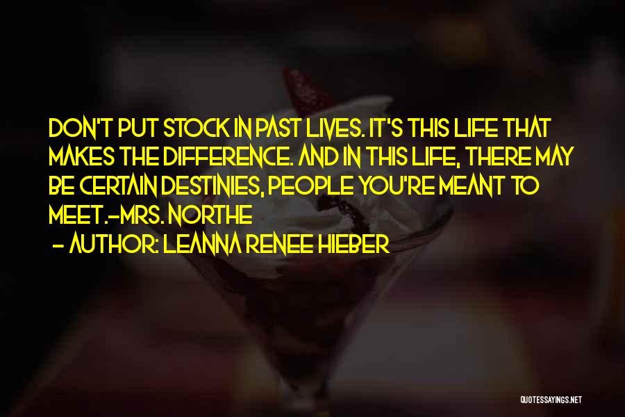 Leanna Renee Hieber Quotes: Don't Put Stock In Past Lives. It's This Life That Makes The Difference. And In This Life, There May Be