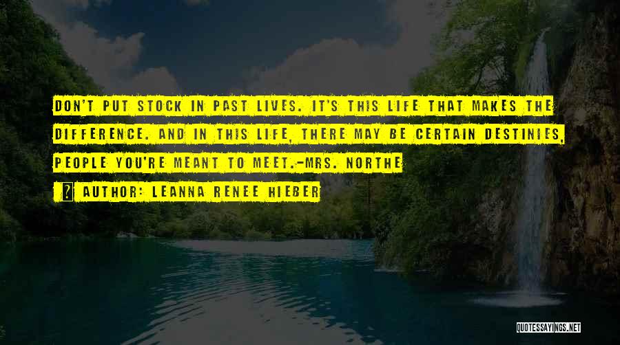 Leanna Renee Hieber Quotes: Don't Put Stock In Past Lives. It's This Life That Makes The Difference. And In This Life, There May Be