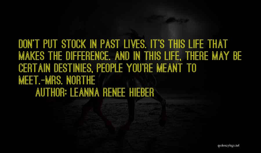 Leanna Renee Hieber Quotes: Don't Put Stock In Past Lives. It's This Life That Makes The Difference. And In This Life, There May Be