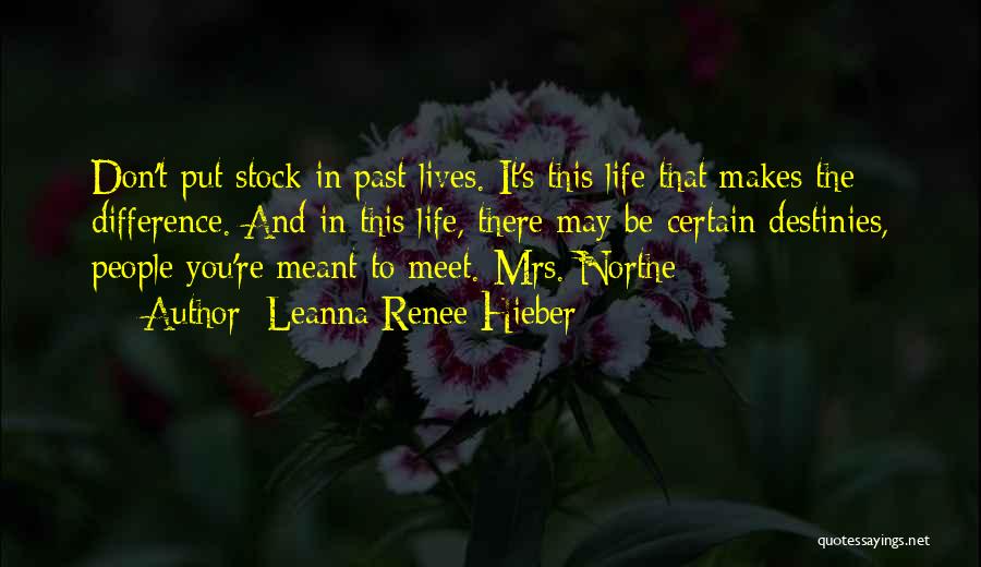 Leanna Renee Hieber Quotes: Don't Put Stock In Past Lives. It's This Life That Makes The Difference. And In This Life, There May Be
