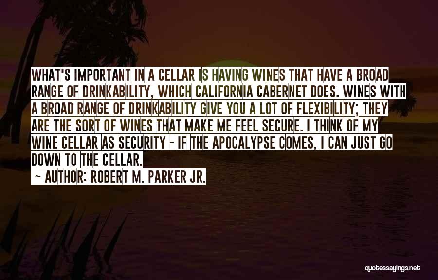 Robert M. Parker Jr. Quotes: What's Important In A Cellar Is Having Wines That Have A Broad Range Of Drinkability, Which California Cabernet Does. Wines