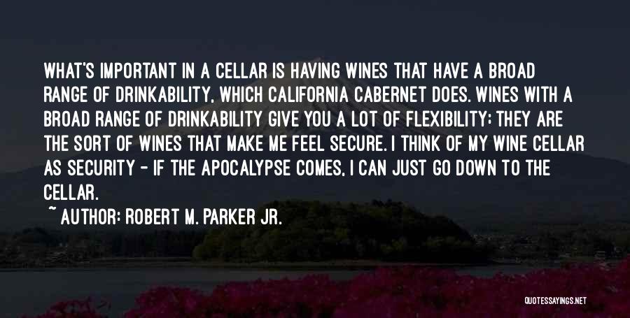 Robert M. Parker Jr. Quotes: What's Important In A Cellar Is Having Wines That Have A Broad Range Of Drinkability, Which California Cabernet Does. Wines