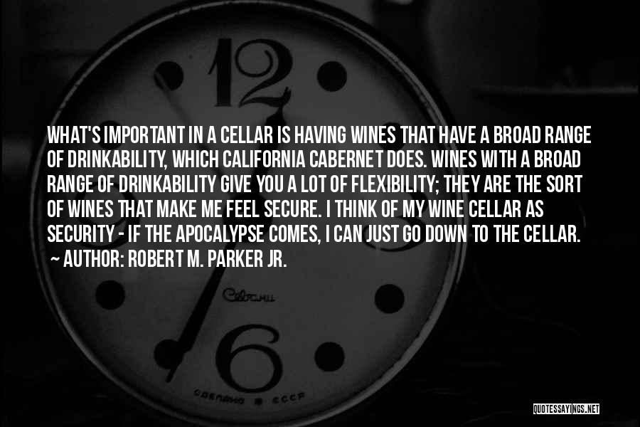 Robert M. Parker Jr. Quotes: What's Important In A Cellar Is Having Wines That Have A Broad Range Of Drinkability, Which California Cabernet Does. Wines