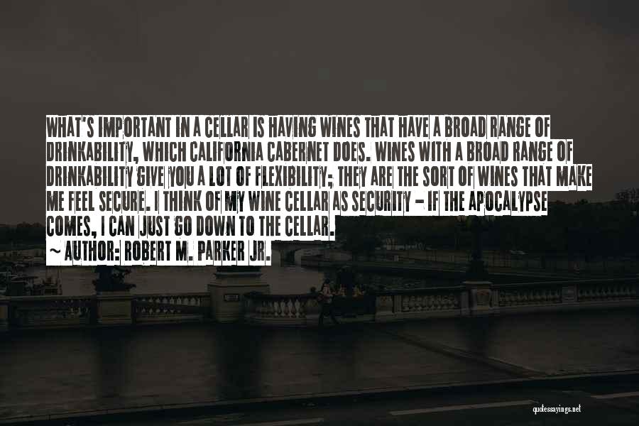 Robert M. Parker Jr. Quotes: What's Important In A Cellar Is Having Wines That Have A Broad Range Of Drinkability, Which California Cabernet Does. Wines