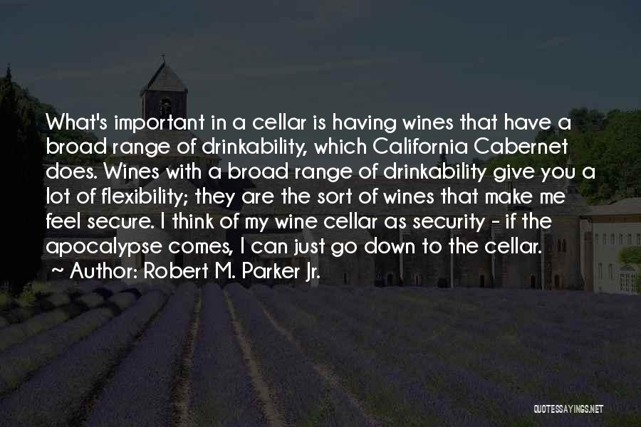 Robert M. Parker Jr. Quotes: What's Important In A Cellar Is Having Wines That Have A Broad Range Of Drinkability, Which California Cabernet Does. Wines