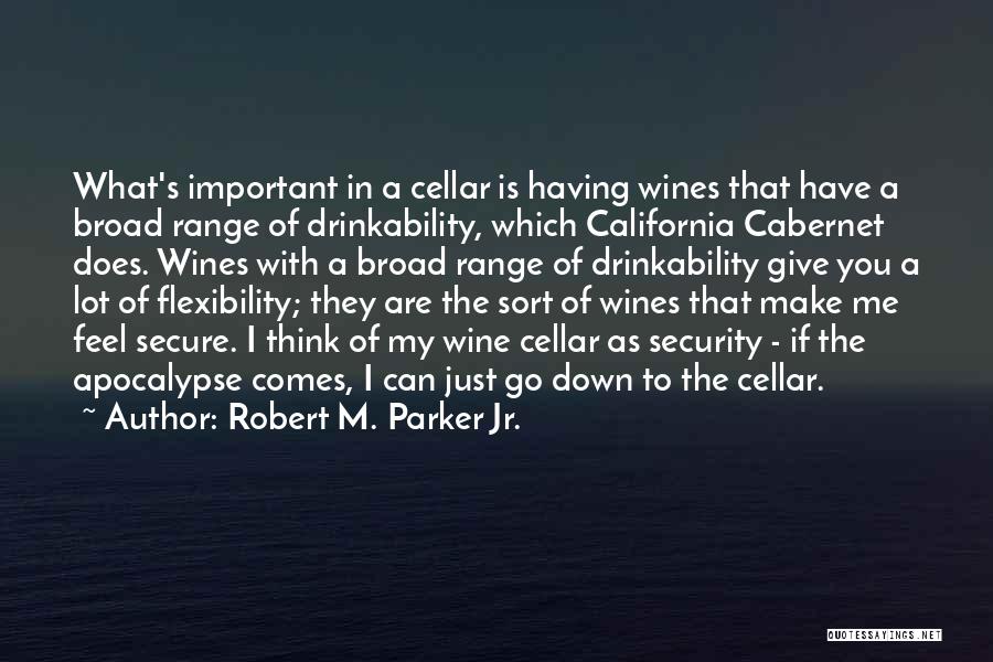 Robert M. Parker Jr. Quotes: What's Important In A Cellar Is Having Wines That Have A Broad Range Of Drinkability, Which California Cabernet Does. Wines