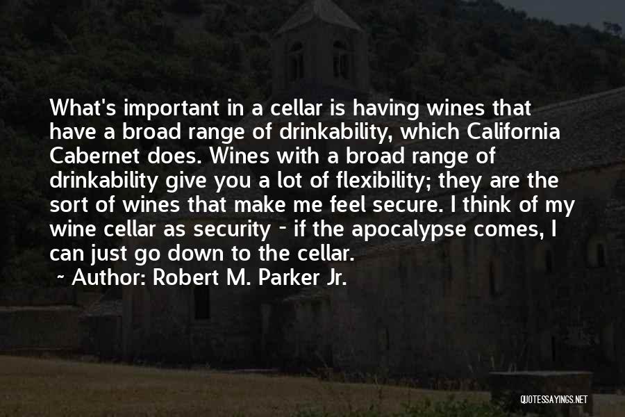 Robert M. Parker Jr. Quotes: What's Important In A Cellar Is Having Wines That Have A Broad Range Of Drinkability, Which California Cabernet Does. Wines