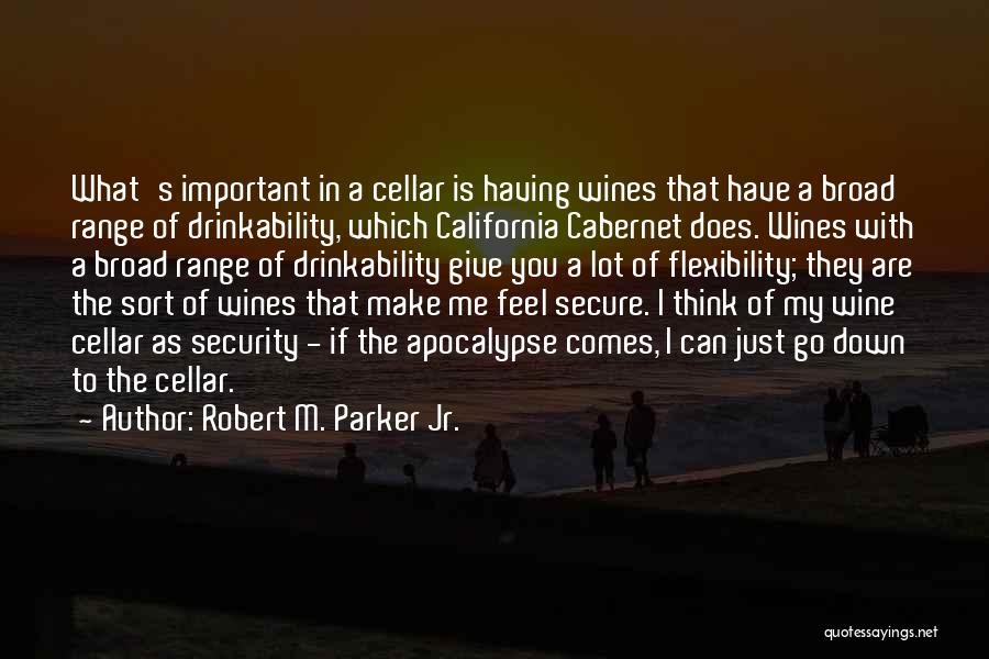 Robert M. Parker Jr. Quotes: What's Important In A Cellar Is Having Wines That Have A Broad Range Of Drinkability, Which California Cabernet Does. Wines