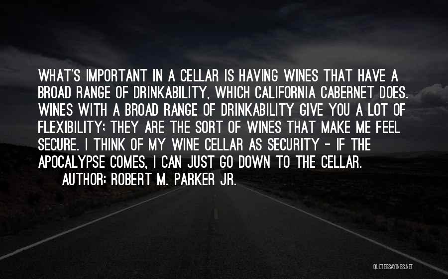 Robert M. Parker Jr. Quotes: What's Important In A Cellar Is Having Wines That Have A Broad Range Of Drinkability, Which California Cabernet Does. Wines