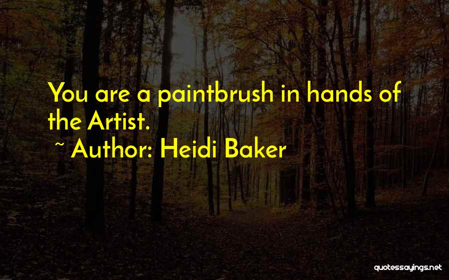Heidi Baker Quotes: You Are A Paintbrush In Hands Of The Artist.