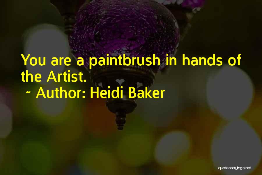 Heidi Baker Quotes: You Are A Paintbrush In Hands Of The Artist.