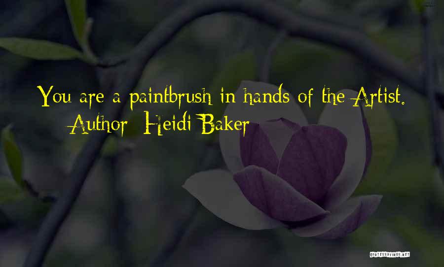 Heidi Baker Quotes: You Are A Paintbrush In Hands Of The Artist.