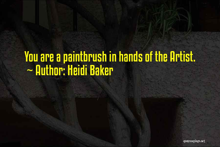 Heidi Baker Quotes: You Are A Paintbrush In Hands Of The Artist.