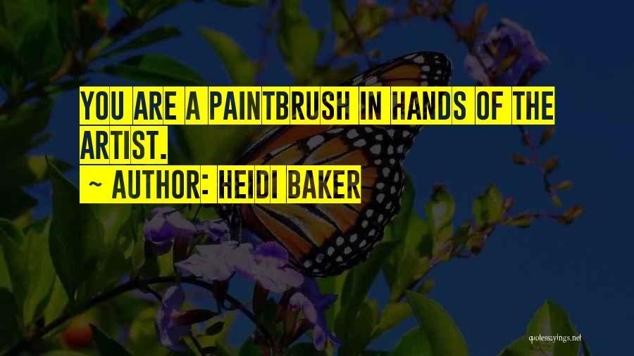 Heidi Baker Quotes: You Are A Paintbrush In Hands Of The Artist.