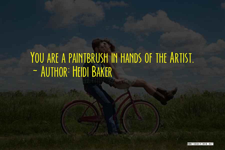 Heidi Baker Quotes: You Are A Paintbrush In Hands Of The Artist.