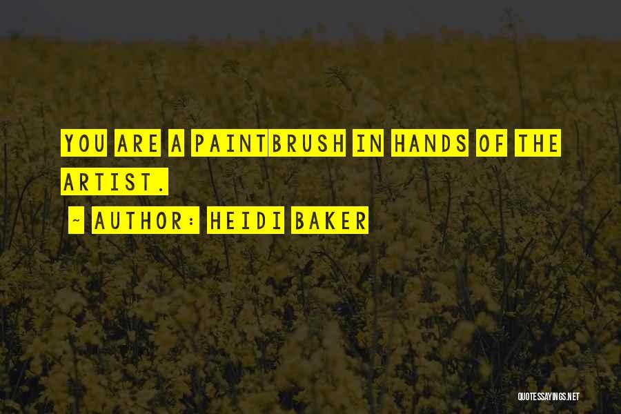 Heidi Baker Quotes: You Are A Paintbrush In Hands Of The Artist.