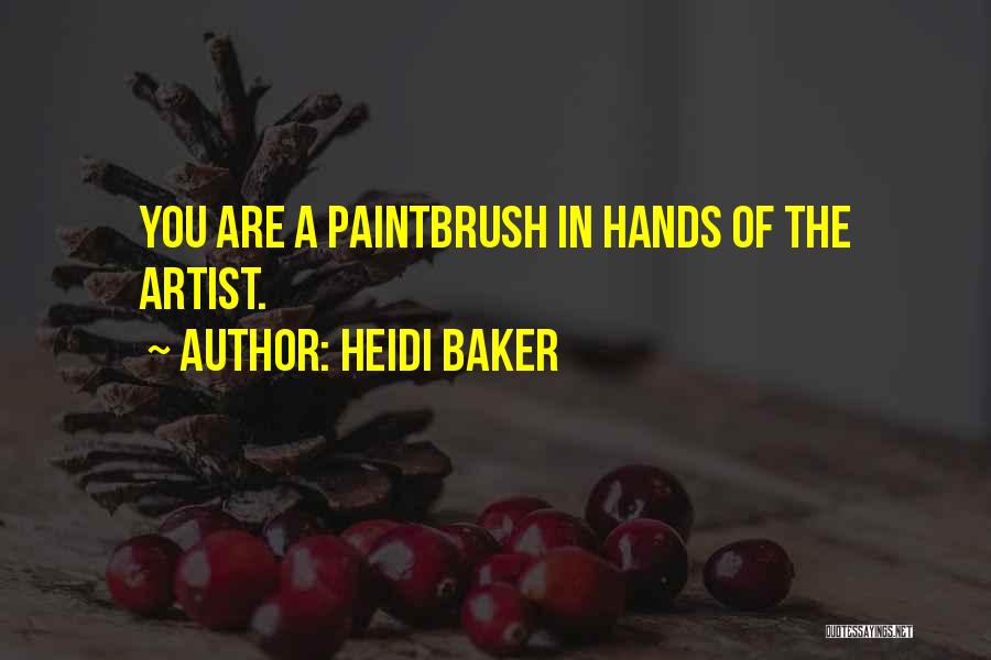 Heidi Baker Quotes: You Are A Paintbrush In Hands Of The Artist.