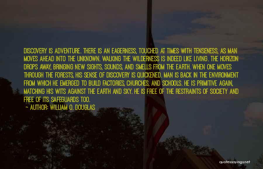 William O. Douglas Quotes: Discovery Is Adventure. There Is An Eagerness, Touched At Times With Tenseness, As Man Moves Ahead Into The Unknown. Walking