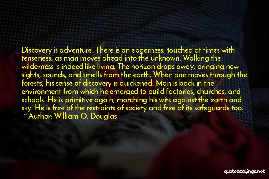 William O. Douglas Quotes: Discovery Is Adventure. There Is An Eagerness, Touched At Times With Tenseness, As Man Moves Ahead Into The Unknown. Walking
