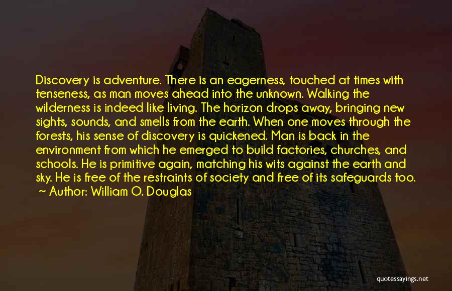 William O. Douglas Quotes: Discovery Is Adventure. There Is An Eagerness, Touched At Times With Tenseness, As Man Moves Ahead Into The Unknown. Walking