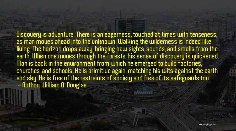 William O. Douglas Quotes: Discovery Is Adventure. There Is An Eagerness, Touched At Times With Tenseness, As Man Moves Ahead Into The Unknown. Walking