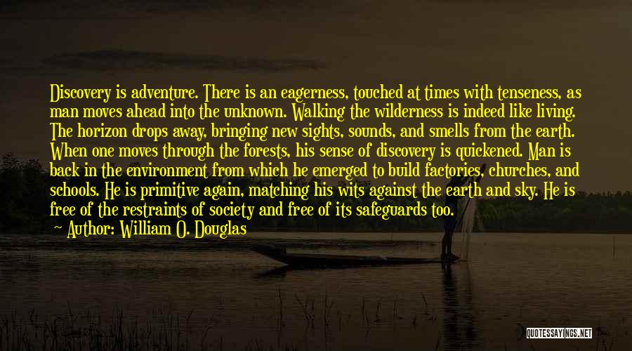 William O. Douglas Quotes: Discovery Is Adventure. There Is An Eagerness, Touched At Times With Tenseness, As Man Moves Ahead Into The Unknown. Walking