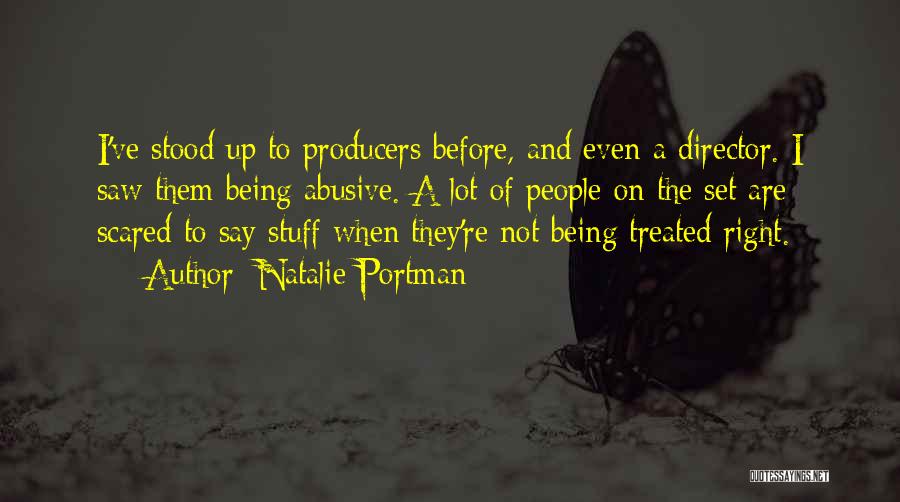 Natalie Portman Quotes: I've Stood Up To Producers Before, And Even A Director. I Saw Them Being Abusive. A Lot Of People On