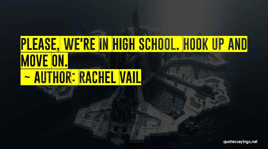Rachel Vail Quotes: Please, We're In High School. Hook Up And Move On.