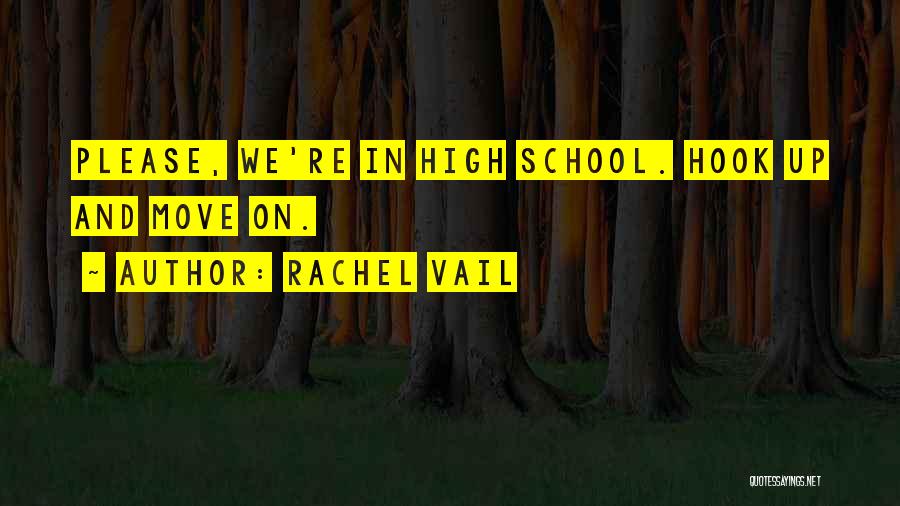 Rachel Vail Quotes: Please, We're In High School. Hook Up And Move On.