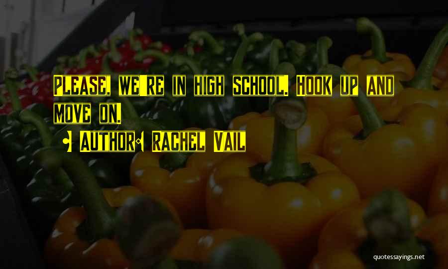 Rachel Vail Quotes: Please, We're In High School. Hook Up And Move On.