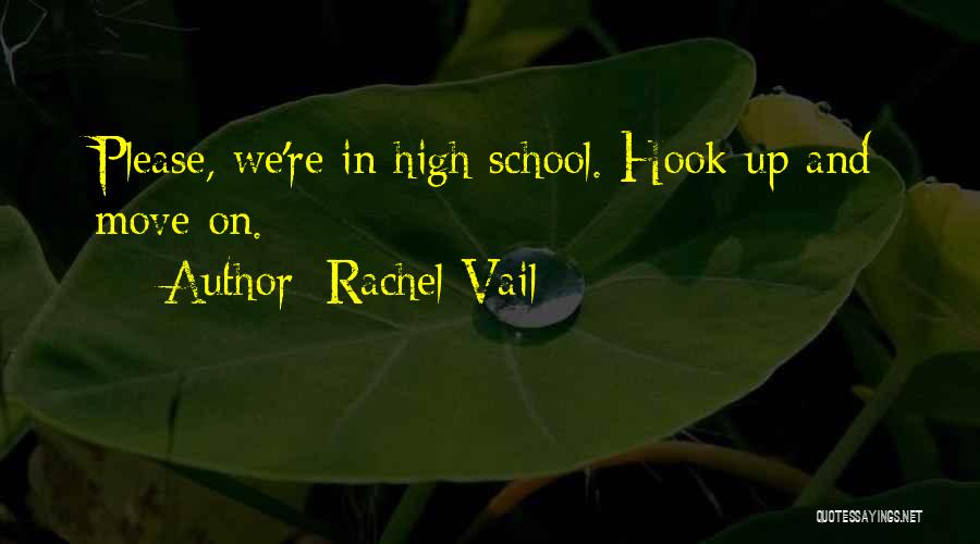 Rachel Vail Quotes: Please, We're In High School. Hook Up And Move On.