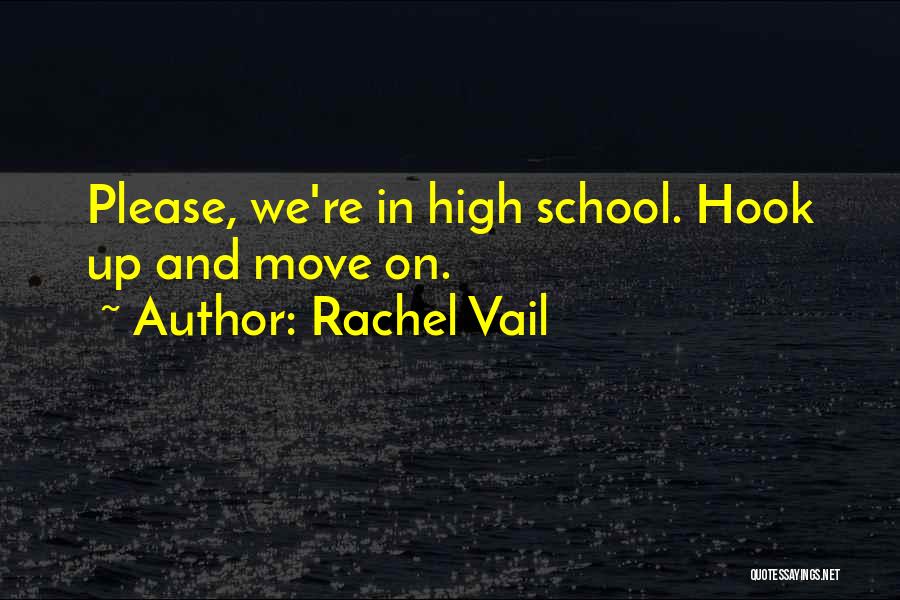 Rachel Vail Quotes: Please, We're In High School. Hook Up And Move On.