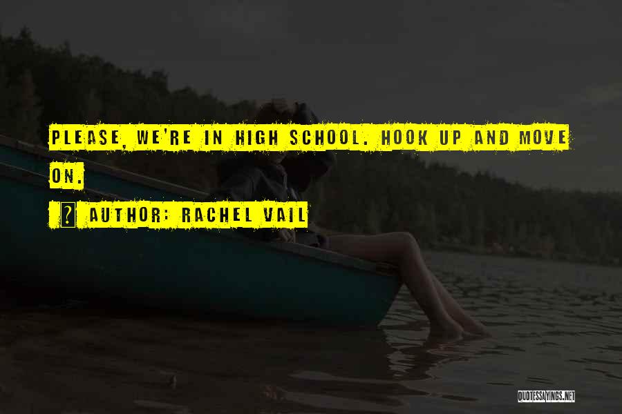 Rachel Vail Quotes: Please, We're In High School. Hook Up And Move On.