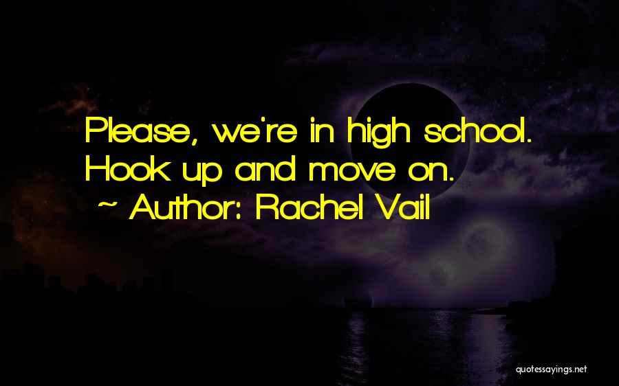 Rachel Vail Quotes: Please, We're In High School. Hook Up And Move On.
