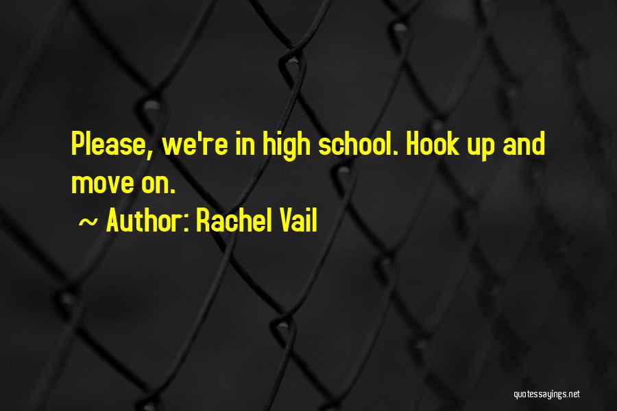 Rachel Vail Quotes: Please, We're In High School. Hook Up And Move On.