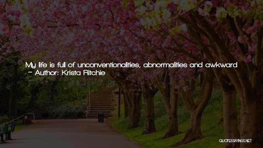 Krista Ritchie Quotes: My Life Is Full Of Unconventionalities, Abnormalities And Awkward Fucking Situations. If You're Easily Offended By Crude Language And Inappropriate