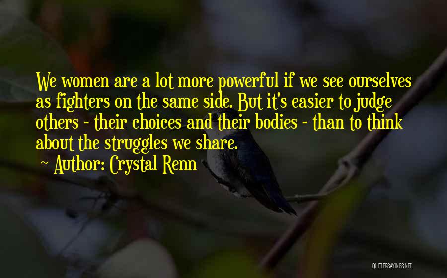 Crystal Renn Quotes: We Women Are A Lot More Powerful If We See Ourselves As Fighters On The Same Side. But It's Easier
