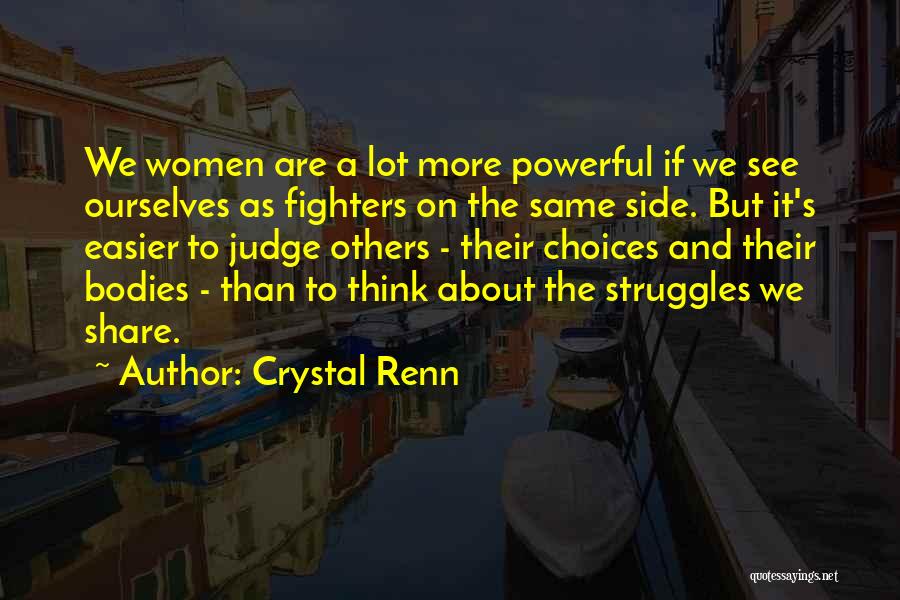 Crystal Renn Quotes: We Women Are A Lot More Powerful If We See Ourselves As Fighters On The Same Side. But It's Easier