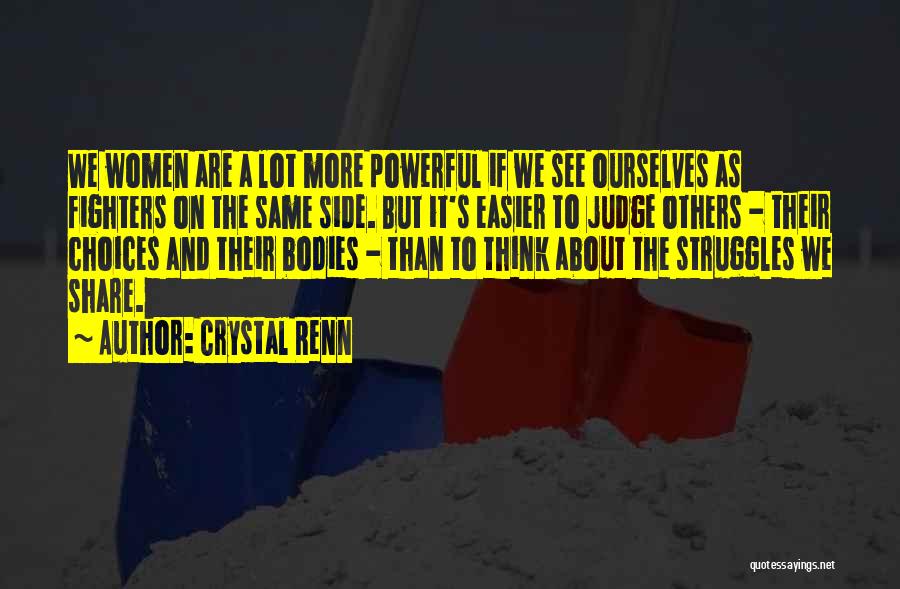 Crystal Renn Quotes: We Women Are A Lot More Powerful If We See Ourselves As Fighters On The Same Side. But It's Easier
