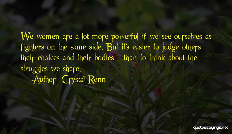 Crystal Renn Quotes: We Women Are A Lot More Powerful If We See Ourselves As Fighters On The Same Side. But It's Easier