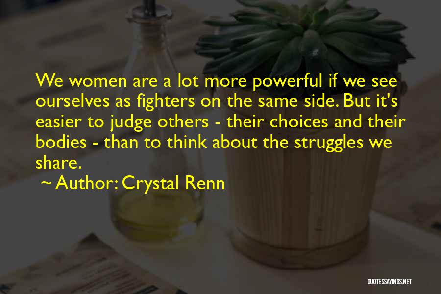 Crystal Renn Quotes: We Women Are A Lot More Powerful If We See Ourselves As Fighters On The Same Side. But It's Easier