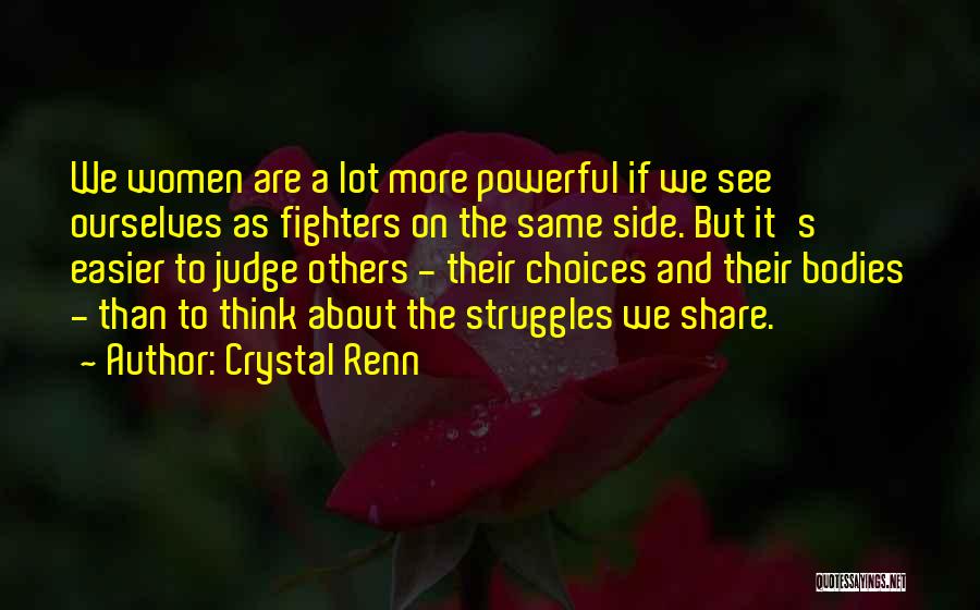 Crystal Renn Quotes: We Women Are A Lot More Powerful If We See Ourselves As Fighters On The Same Side. But It's Easier