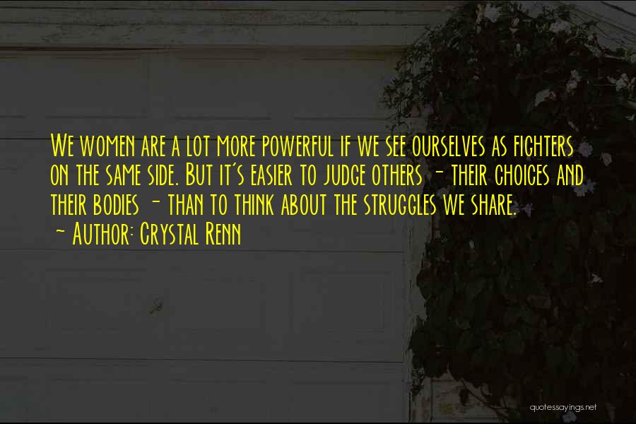Crystal Renn Quotes: We Women Are A Lot More Powerful If We See Ourselves As Fighters On The Same Side. But It's Easier
