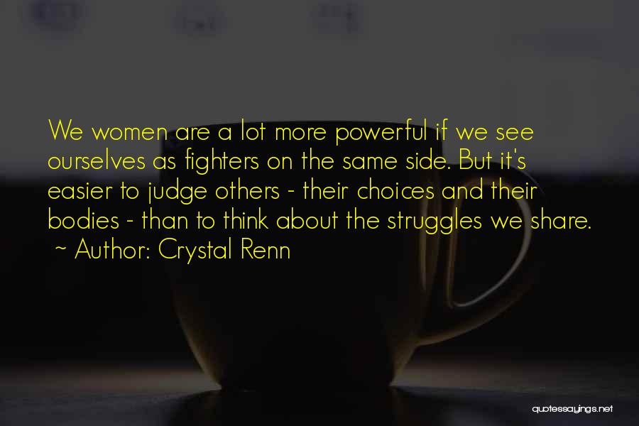 Crystal Renn Quotes: We Women Are A Lot More Powerful If We See Ourselves As Fighters On The Same Side. But It's Easier