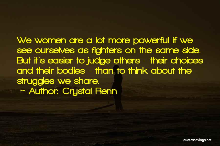 Crystal Renn Quotes: We Women Are A Lot More Powerful If We See Ourselves As Fighters On The Same Side. But It's Easier