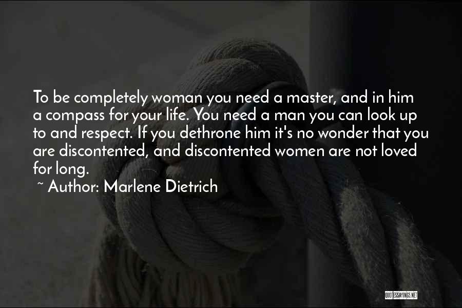 Marlene Dietrich Quotes: To Be Completely Woman You Need A Master, And In Him A Compass For Your Life. You Need A Man