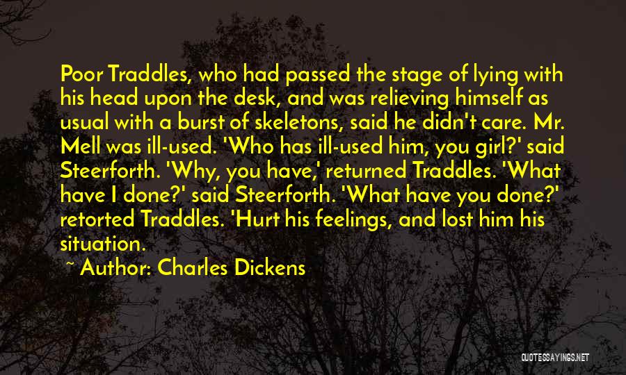 Charles Dickens Quotes: Poor Traddles, Who Had Passed The Stage Of Lying With His Head Upon The Desk, And Was Relieving Himself As