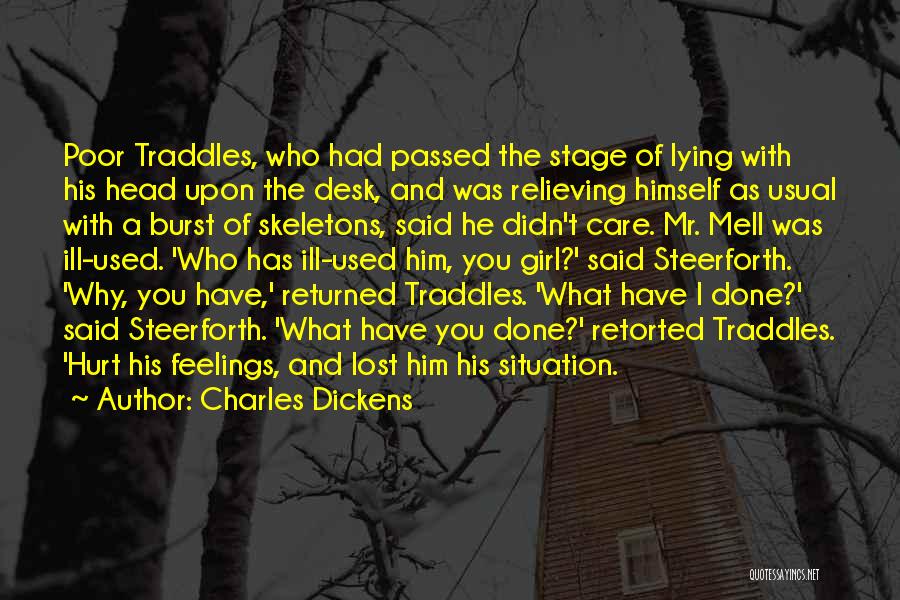 Charles Dickens Quotes: Poor Traddles, Who Had Passed The Stage Of Lying With His Head Upon The Desk, And Was Relieving Himself As